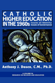 Catholic Higher Education in the 1960s (Issues of Identity, Issues of Governance) by Anthony J. Dosen, 9781931576307