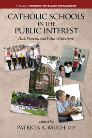 Catholic Schools and the Public Interest (Past, Present, and Future Directions) by Patricia A. Bauch, 9781623964399