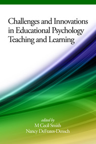 Challenges and Innovations in Educational Psychology Teaching and Learning by M. Cecil Smith, Nancy DeFrates-Densch, 9781681233963