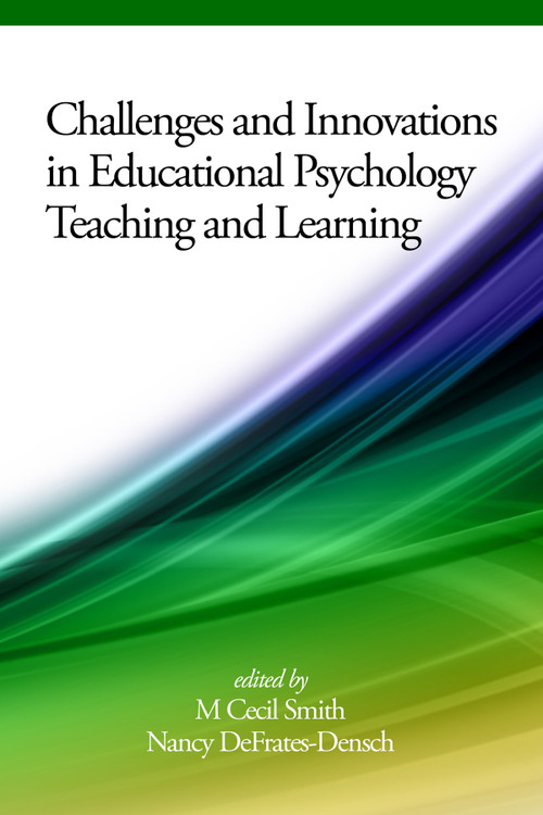 Challenges and Innovations in Educational Psychology Teaching and Learning by M. Cecil Smith, Nancy DeFrates-Densch, 9781681233963