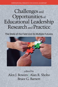 Challenges and Opportunities of Educational Leadership Research and Practice (The State of the Field and Its Multiple Futures) by Alex J. Bowers, Alan R. Shoho, Bruce G. Barnett, 9781681232744