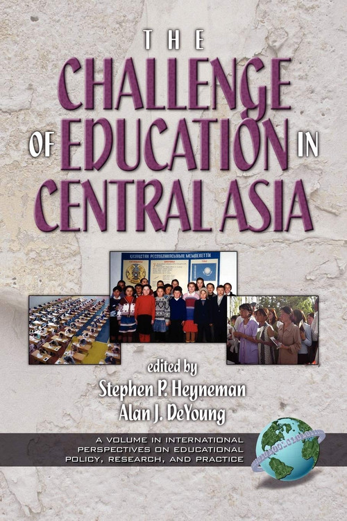 The Challenges of Education in Central Asia by Stephen P. Heyneman, Alan J. De Young, 9781931576482