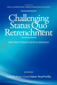 Challenging Status Quo Retrenchment (New Directions in Critical Research) by Tricia M. Kress, Curry Malott, Brad J. Porfilio, 9781623960490