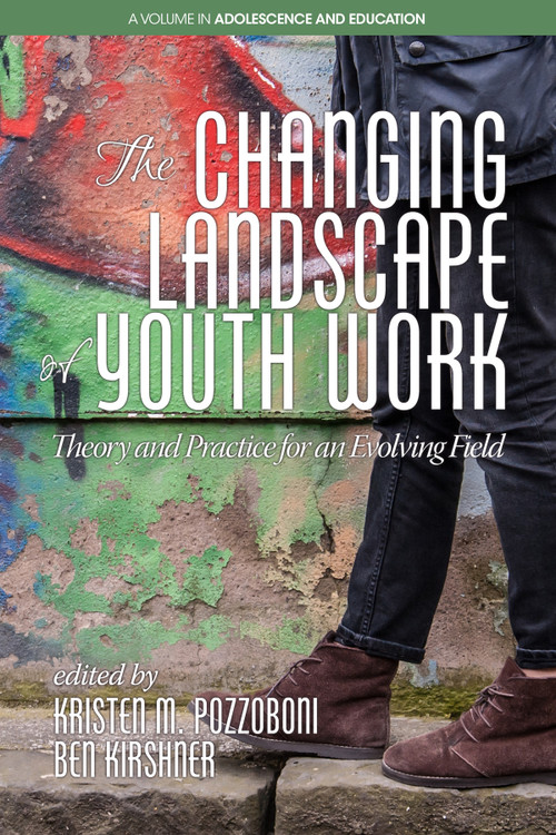 The Changing Landscape of Youth Work (Theory and Practice for an Evolving Field) by Kristen M. Pozzoboni, Ben Kirshner, 9781681235639