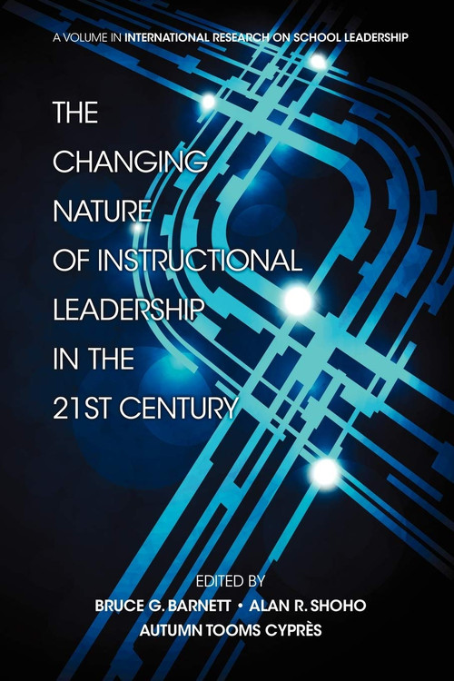 The Changing Nature of Instructional Leadership in the 21st Century by Alan R. Shoho, Bruce G. Barnett, Autumn Tooms Cypres, 9781617359385