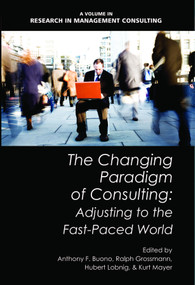 The Changing Paradigm of Consulting (Adjusting to the Fast-Paced World) by Anthony F. Buono, Ralph Grossman, Hubert Lobnig, Kurt Mayer, 9781617354175