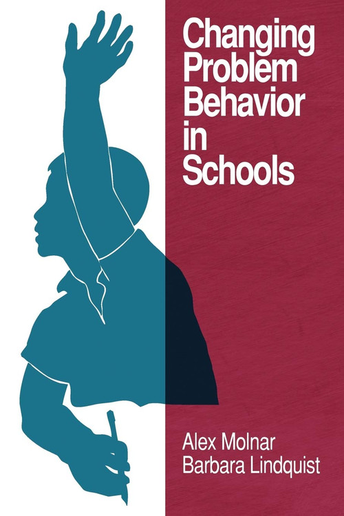 Changing Problem Behavior in Schools by Alex Molnar, Barbara Lindquist, 9781607521136