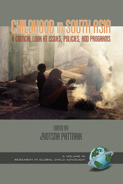 Childhood in South Asia (A Critical Look at Issues, Policies, and Programs) by Jyotsna Pattnaik, 9781593110208