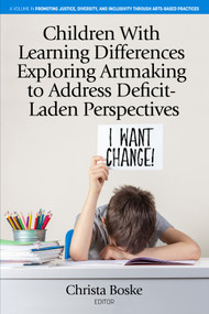 Children With Learning Differences Exploring Artmaking to Address Deficit-Laden Perspectives by Christa Boske, 9798887303987