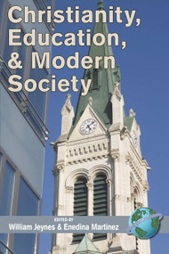 Christianity, Education, and Modern Society by William Jeynes, Enedina Martinez, 9781593117368