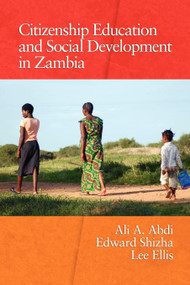 Citizenship Education and Social Development in Zambia by Ali A. Abdi, Edward Shizha, Lee Ellis, 9781607523925