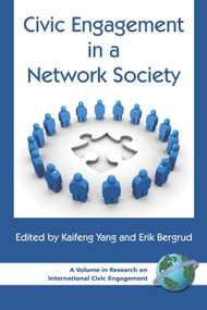 Civic Engagement in a Network Society by Kaifeng Yang, Erik Bergrud, Erik Bergrud, Kaifeng Yang, 9781593115579