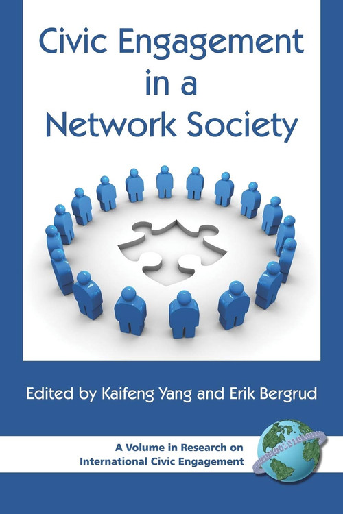 Civic Engagement in a Network Society by Kaifeng Yang, Erik Bergrud, Erik Bergrud, Kaifeng Yang, 9781593115579