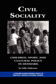 Civil Sociality (Children, Sport, and Cultural Policy in Denmark) by Sally Anderson, 9781593118761