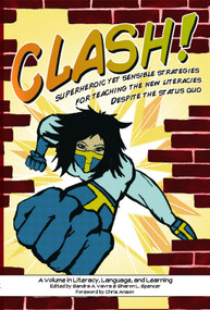 Clash! (Superheroic Yet Sensible Strategies for Teaching the New Literacies Despite the Status Quo) by Sandra A. Vavra, Sharon L. Spencer, 9781617355172