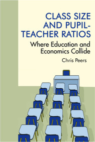 Class Size and Pupil Teacher Ratios (Where Education and Economics Collide) - 9781681235608 by Chris Peers, 9781681235608