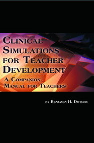 Clinical Simulations for Teacher Development (A Companion Manual for Teachers) - 9781623961985 by Benjamin H. Dotger, 9781623961985