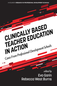 Clinically Based Teacher Education in Action (Cases from Professional Development Schools) by Eva Garin, Rebecca West Burns, 9781648020018