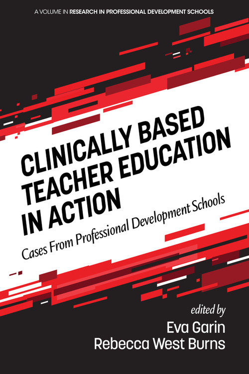 Clinically Based Teacher Education in Action (Cases from Professional Development Schools) by Eva Garin, Rebecca West Burns, 9781648020018