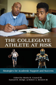 The Collegiate Athlete at Risk (Strategies for Academic Support and Success) by Morris R. Council III, Samuel R. Hodge, Robert A. Bennett III, 9781641134149