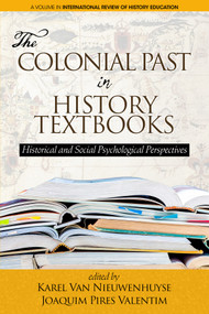 The Colonial Past in History Textbooks - Historical and Social Psychological Perspectives by Karel Van Nieuwenhuyse, Joaquim Pires Valentim, 9781641131926