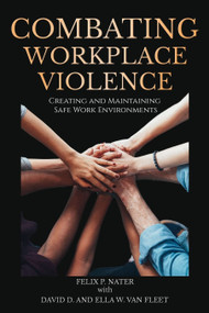 Combating Workplace Violence (Creating and MaintainingSafe Work Environments) by Felix P. Nater, David D. Van Fleet, Ella W. Van Fleet, 9798887302423