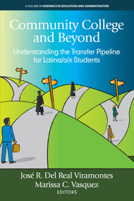 Community College and Beyond (Understanding the Transfer Pipeline for Latina/o/x Students) by José R. Del Real Viramontes, Marissa C. Vasquez, 9798887303581
