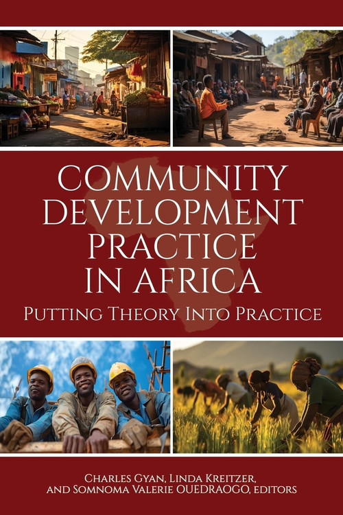 Community Development Practice in Africa (Putting Theory Into Practice) by Charles Gyan, Linda Kreitzer, Somnoma Valerie Ouedraogo, 9798887307183