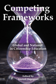 Competing Frameworks (Global and National in Citizenship Education) by Anatoli Rapoport, 9781641134477