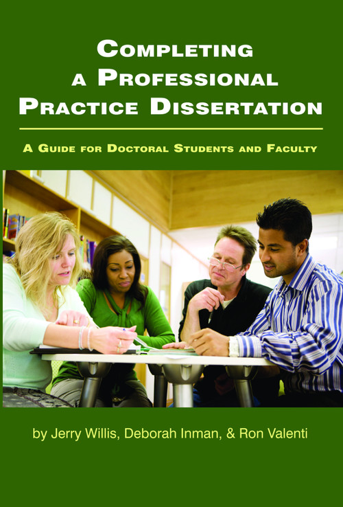 Completing a Professional Practice Dissertation (A Guide for Doctoral Students and Faculty) by Jerry Willis, Deborah Inman, Ron Valenti, 9781607524397
