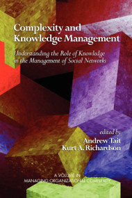 Complexity and Knowledge Management Understanding the Role of Knowledge in the Management of Social Networks by Andrew Tait, Kurt A. Richardson, 9781607523550
