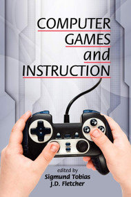 Computer Games and Instruction by Sigmund Tobias, J. D. Fletcher, 9781617354083