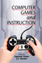 Computer Games and Instruction by Sigmund Tobias, J. D. Fletcher, 9781617354083