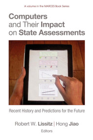 Computers and Their Impact on State Assessments (Recent History and Predictions for the Future) by Robert W. Lissitz, Hong Jiao, 9781617357251