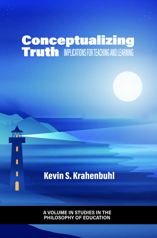 Conceptualizing Truth (Implications for Teaching and Learning) by Kevin S. Krahenbuhl, 9798887300153