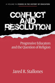 Conflict and Resolution (Progressive Educators and the Question of Religion) by Jared R. Stallones, 9781617351501