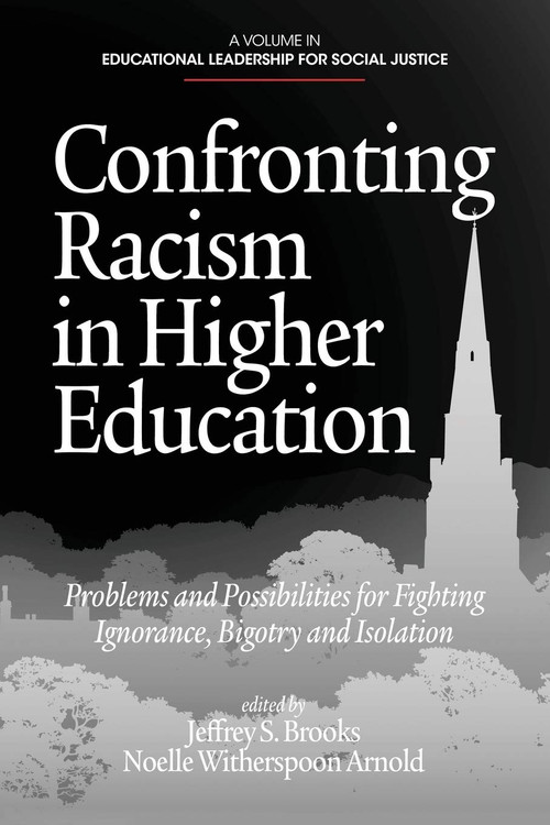 Confronting Racism in Higher Education (Problems and Possibilities for Fighting Ignorance, Bigotry and Isolation) by Jeffrey S. Brooks, Noelle Witherspoon Arnold, 9781623961565