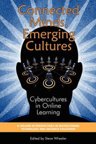 Connected Minds, Emerging Cultures (Cybercultures in Online Learning) by Steve Wheeler, 9781607520153