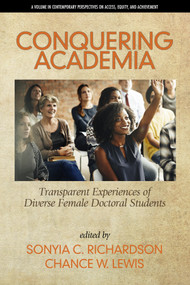 Conquering Academia (Transparent Experiencesof Diverse Female Doctoral Students) by Sonyia C. Richardson, Chance W. Lewis, 9781641137430