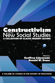 Constructivism and the New Social Studies (A Collection of Classic Inquiry Lessons) by Geoffrey Scheurman, Ronald W. Evans, 9781641132947