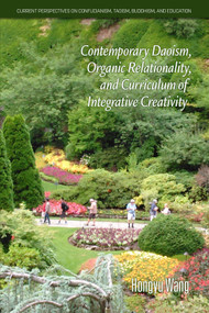 Contemporary Daoism, Organic Relationality, and Curriculum of Integrative Creativity by Hongyu Wang, 9781648025846