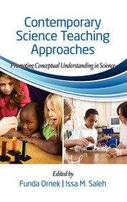 Contemporary Science Teaching Approaches (Promoting Conceptual Understanding in Science) by Funda Ornek, Issa M. Saleh, 9781617356087