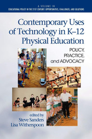 Contemporary Uses of Technology in K-12 Physical Education (Policy, Practice, and Advocacy) by Steve Sanders, Lisa Witherspoon, 9781617359590