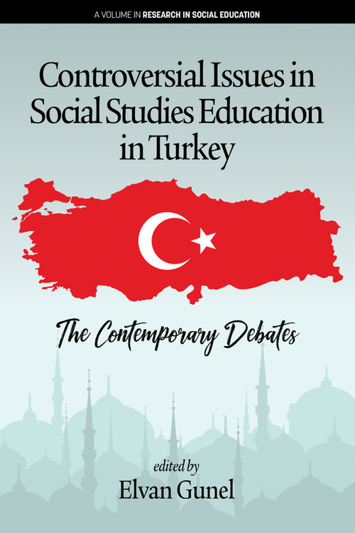 Controversial Issues in Social Studies Education in Turkey (The Contemporary Debates) by Elvan Gunel, 9781641133050
