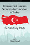 Controversial Issues in Social Studies Education in Turkey (The Contemporary Debates) by Elvan Gunel, 9781641133050