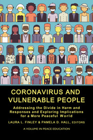 Coronavirus and Vulnerable People (Addressing the Divide in Harm and Responses and Exploring Implications for a More Peaceful World) by Laura L. Finley, Pamela D. Hall, 9781648028830