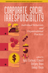 Corporate Social Irresponsibility (Individual Behaviors and Organizational Practices) by Agata Stachowicz-Stanusch, Wolfgang Amann, Gianluigi Mangia, 9781681238067