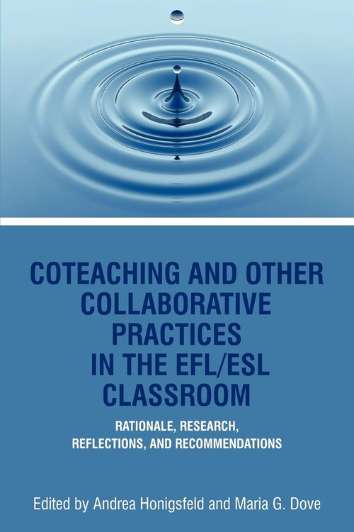 Coteaching and Other Collaborative Practices in the Efl/ESL Classroom by Andrea Honigsfeld, Maria G. Dove, 9781617356865