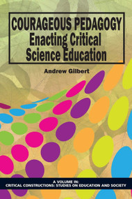 Courageous Pedagogy (Enacting Critical Science Education) by Andrew Gilbert, 9781623960674