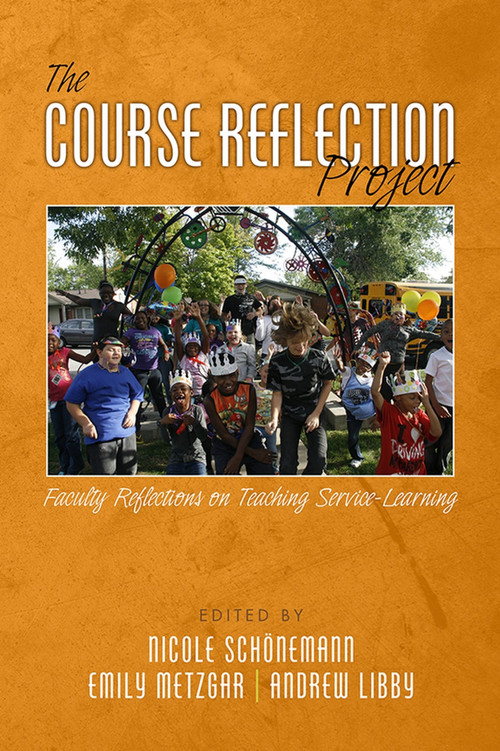 The Course Reflection Project (Faculty Reflections on Teaching Service-Learning) by Nicole Schonemann, Emily Metzgar, Andrew Libby, 9781681230108